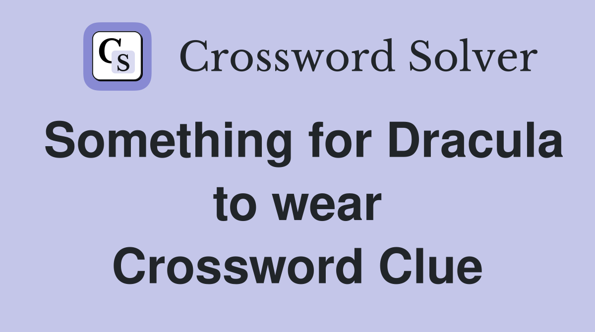 Something for Dracula to wear Crossword Clue