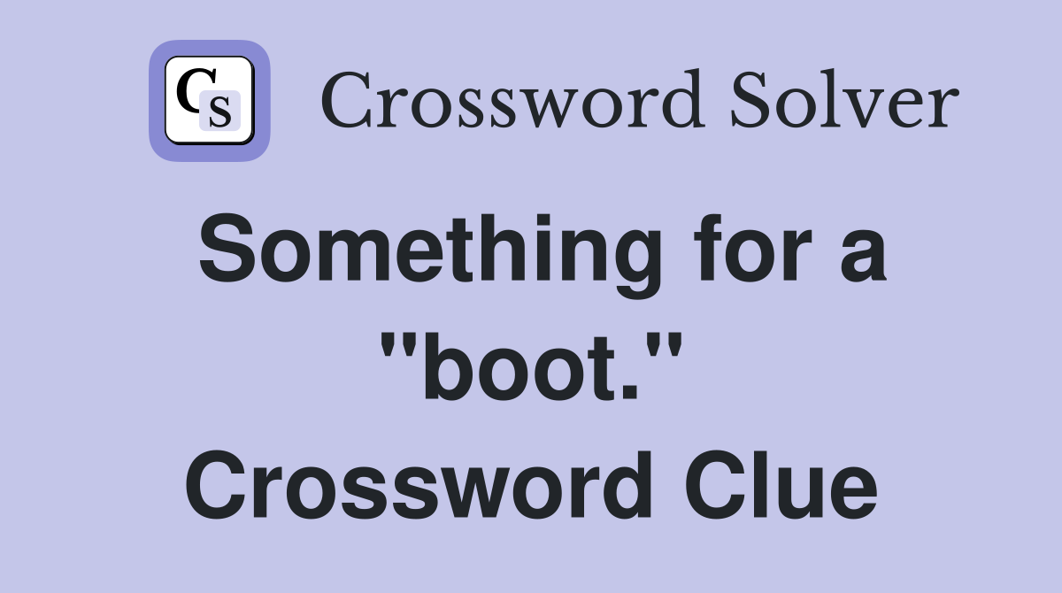 Something for a "boot." Crossword Clue