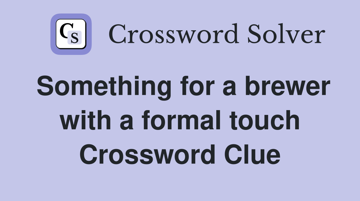 Something for a brewer with a formal touch Crossword Clue