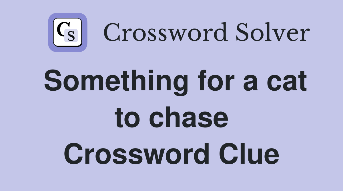 Something for a cat to chase Crossword Clue