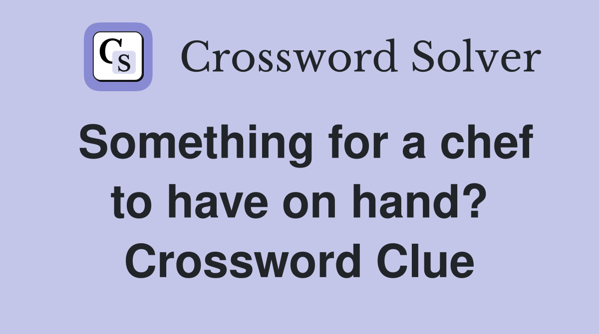 Something for a chef to have on hand? Crossword Clue