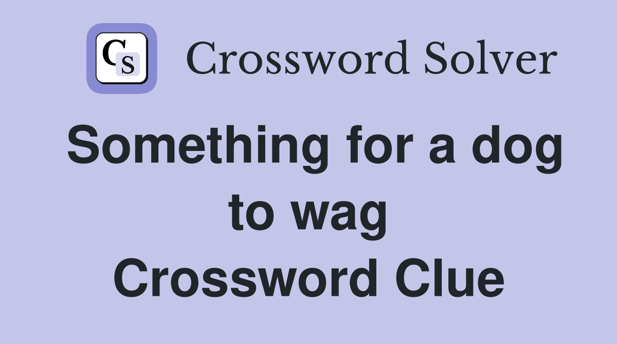 Something for a dog to wag Crossword Clue
