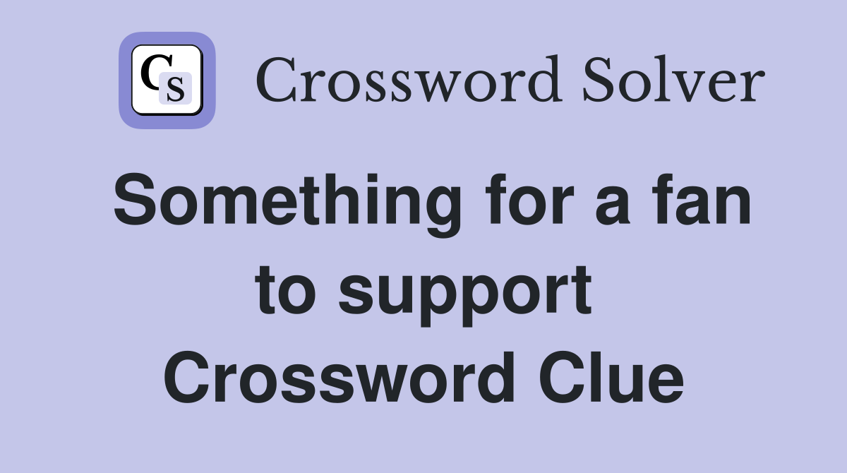 Something for a fan to support Crossword Clue