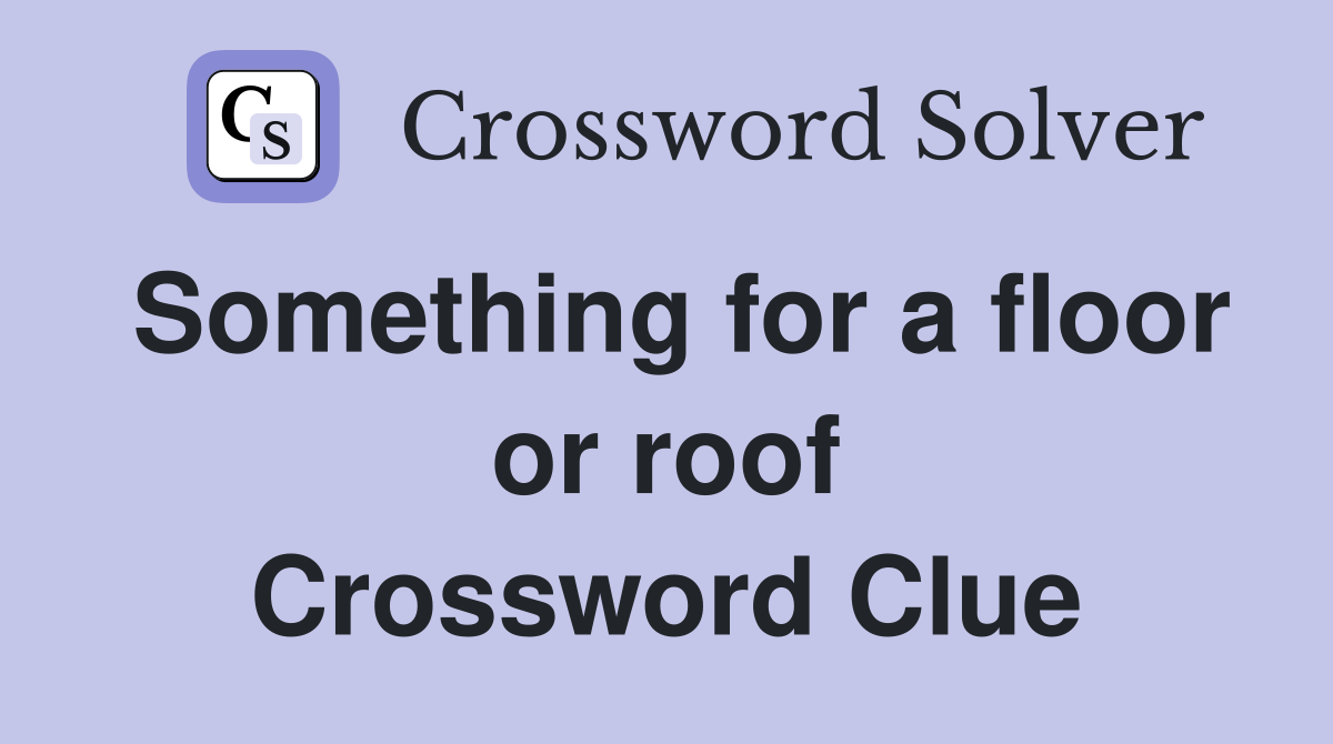 Something for a floor or roof Crossword Clue