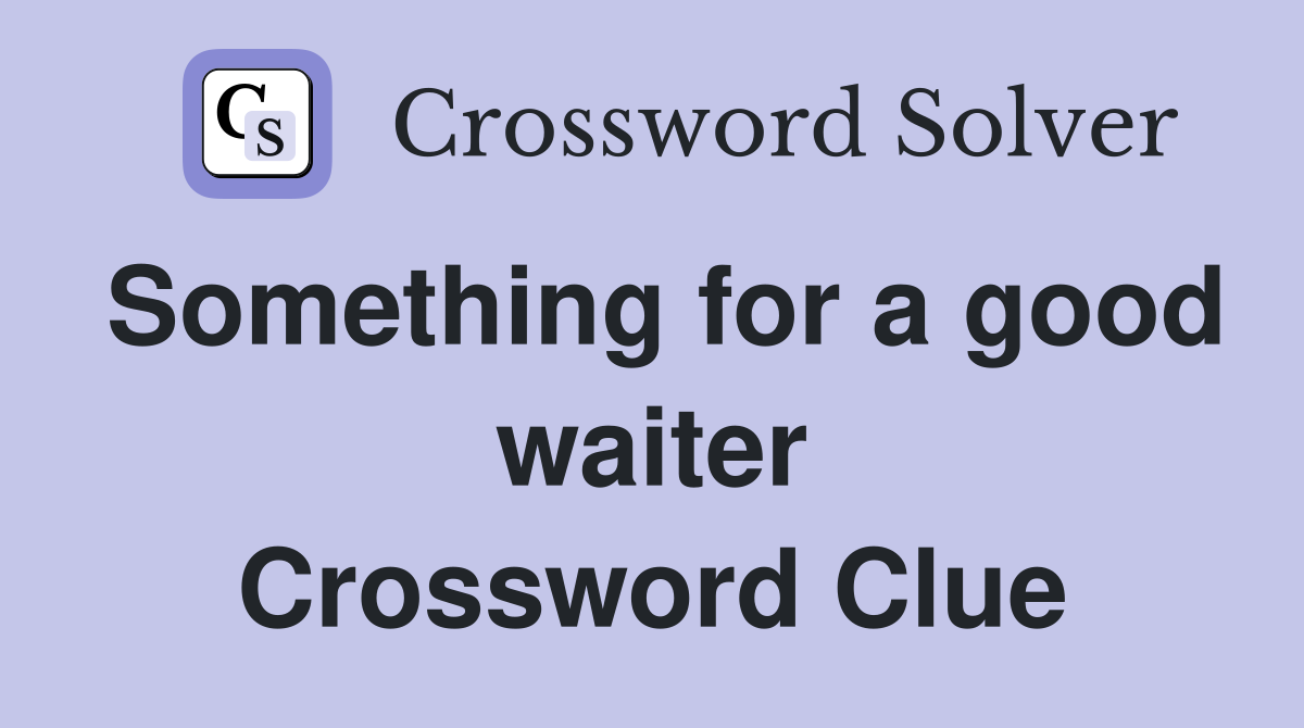 Something for a good waiter Crossword Clue