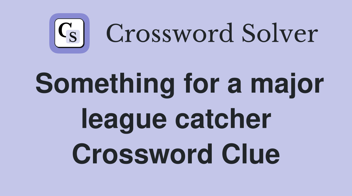 Something for a major league catcher Crossword Clue