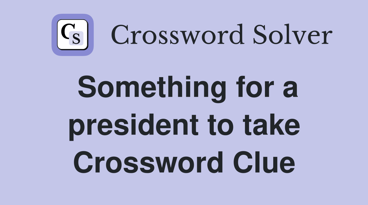 Something for a president to take Crossword Clue