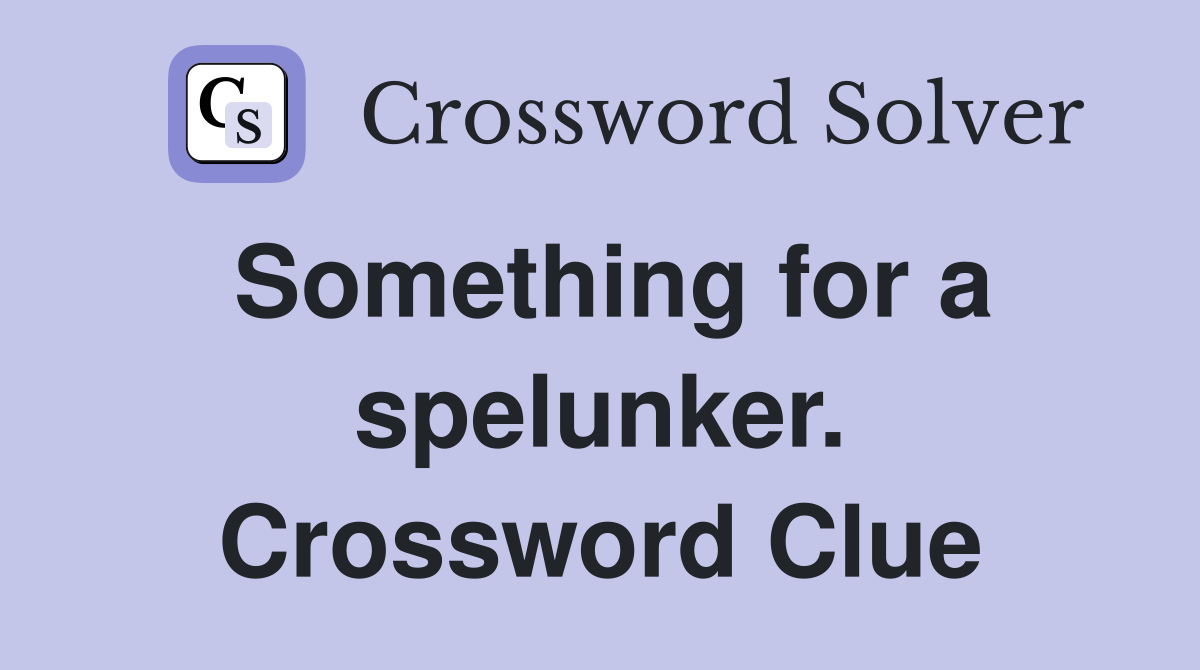 Something for a spelunker. Crossword Clue