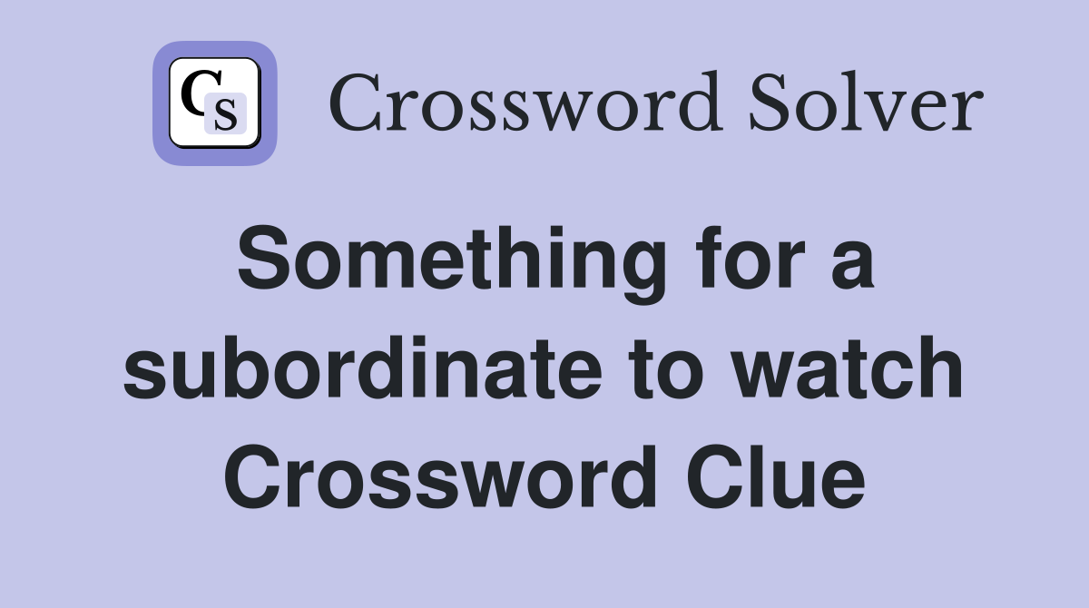 Something for a subordinate to watch Crossword Clue