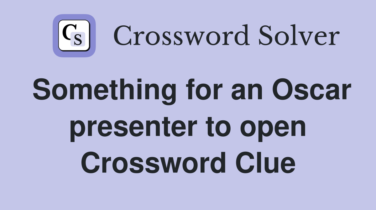 Something for an Oscar presenter to open Crossword Clue