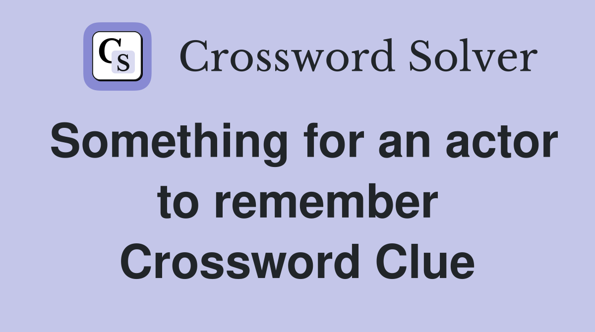 Something for an actor to remember Crossword Clue