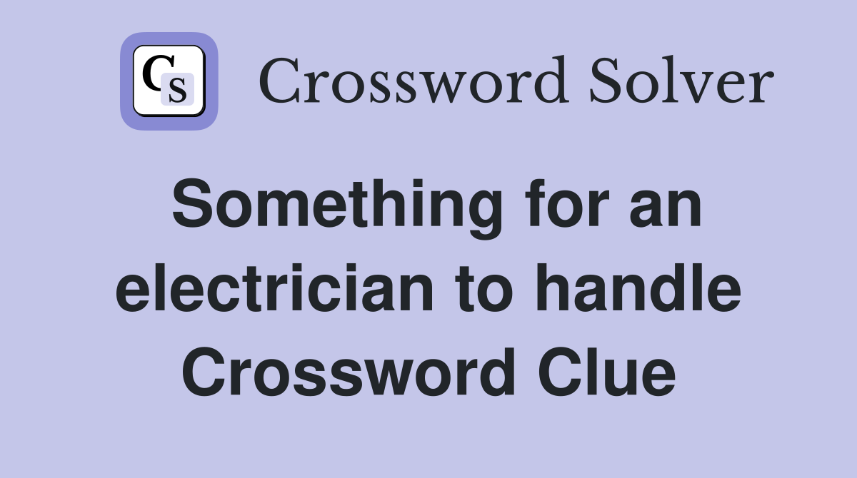 Something for an electrician to handle Crossword Clue