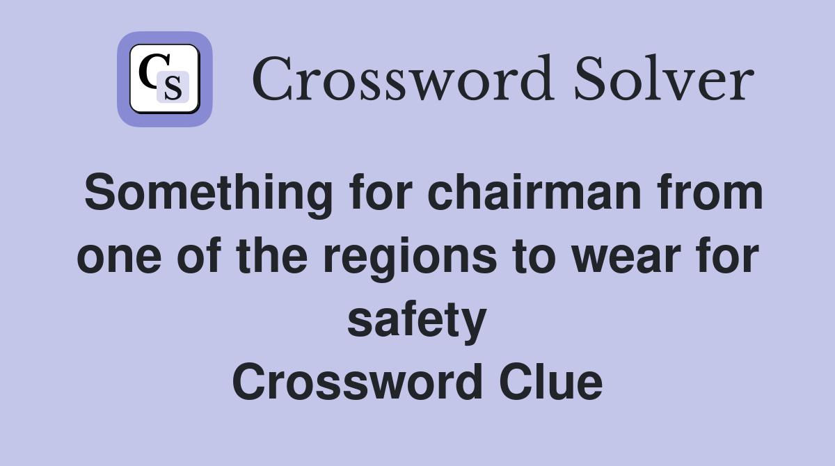 Something for chairman from one of the regions to wear for safety Crossword Clue