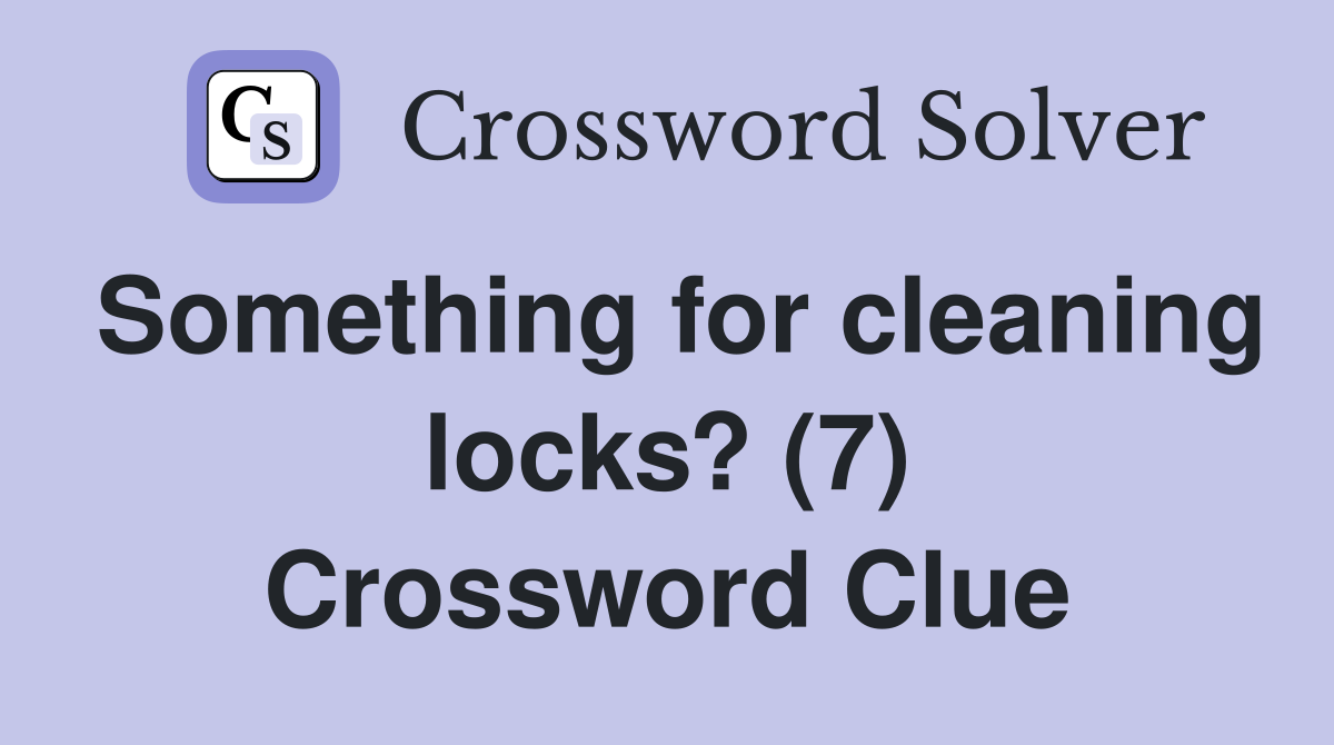 Something for cleaning locks? (7) Crossword Clue