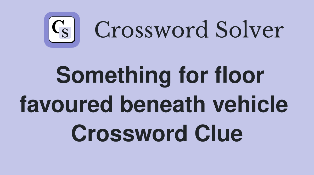 Something for floor favoured beneath vehicle  Crossword Clue