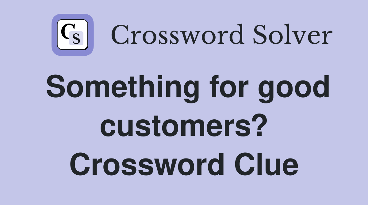 Something for good customers? Crossword Clue