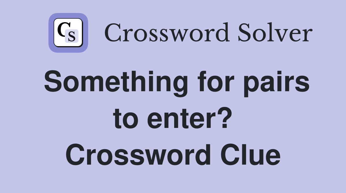 Something for pairs to enter? Crossword Clue