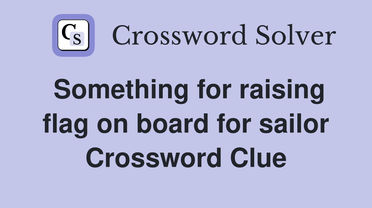 Something for raising flag on board for sailor Crossword Clue