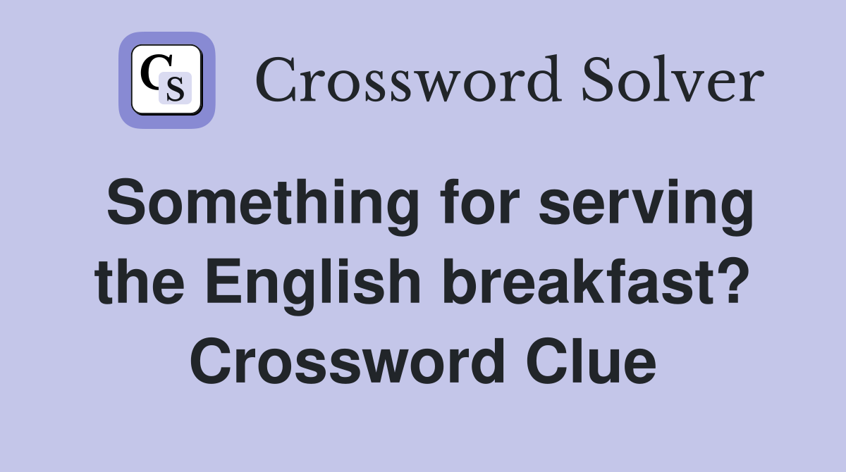 Something for serving the English breakfast? Crossword Clue
