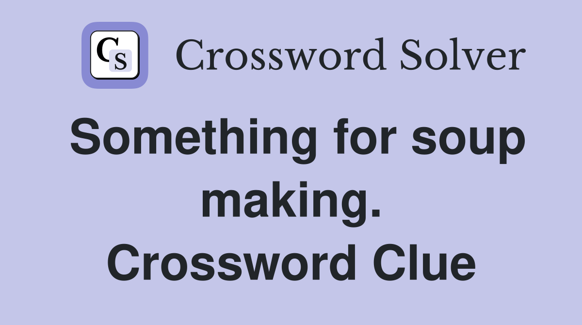 Something for soup making. Crossword Clue