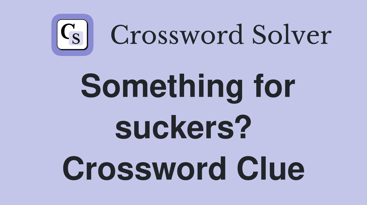 Something for suckers? Crossword Clue
