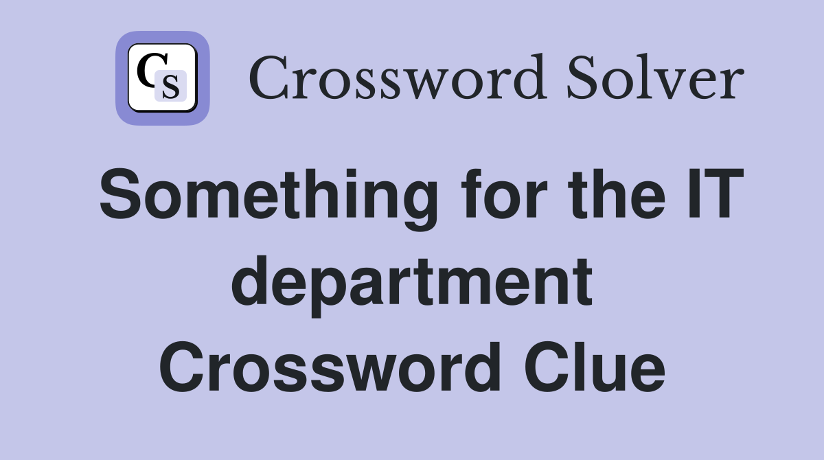 Something for the IT department Crossword Clue