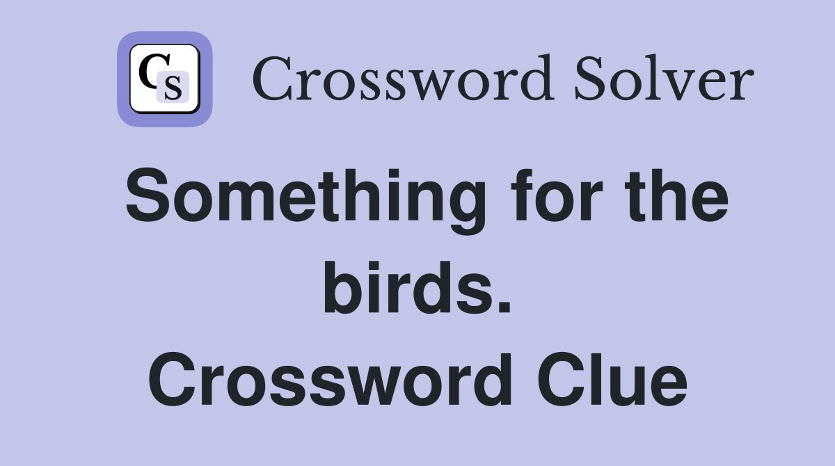 Something for the birds. Crossword Clue