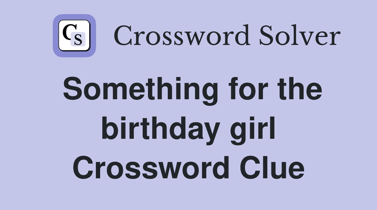 Something for the birthday girl Crossword Clue