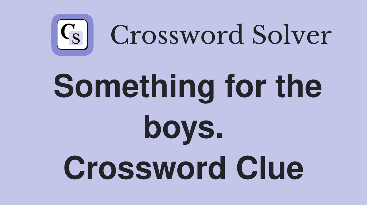 Something for the boys. Crossword Clue
