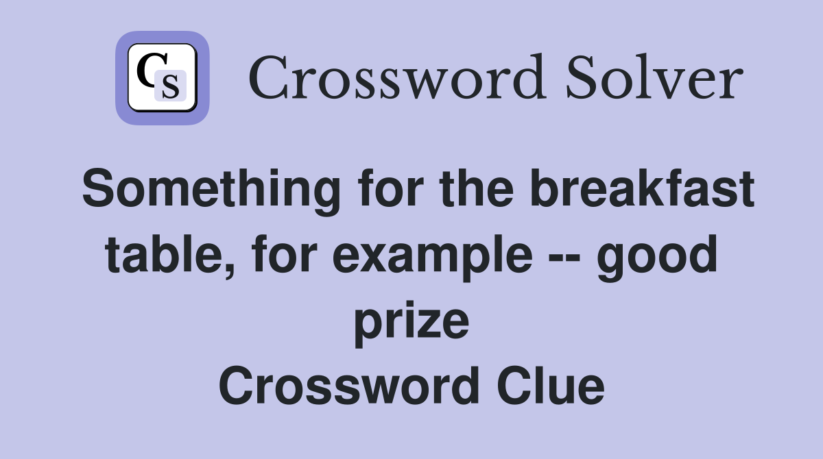 Something for the breakfast table, for example -- good prize Crossword Clue