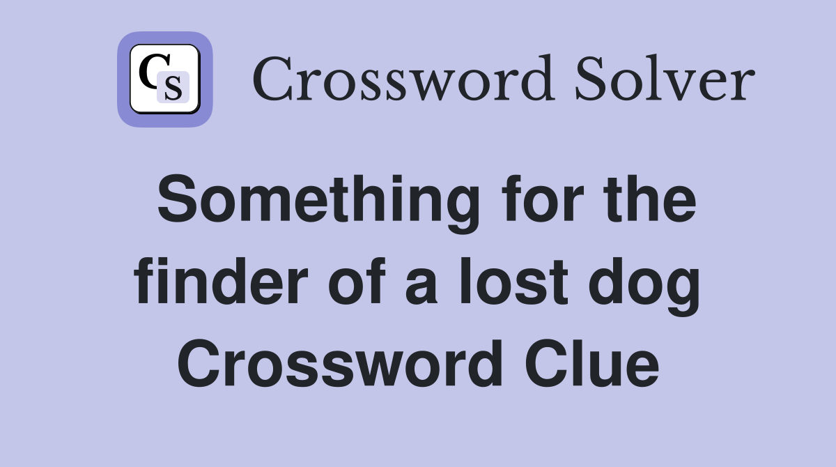 Something for the finder of a lost dog Crossword Clue