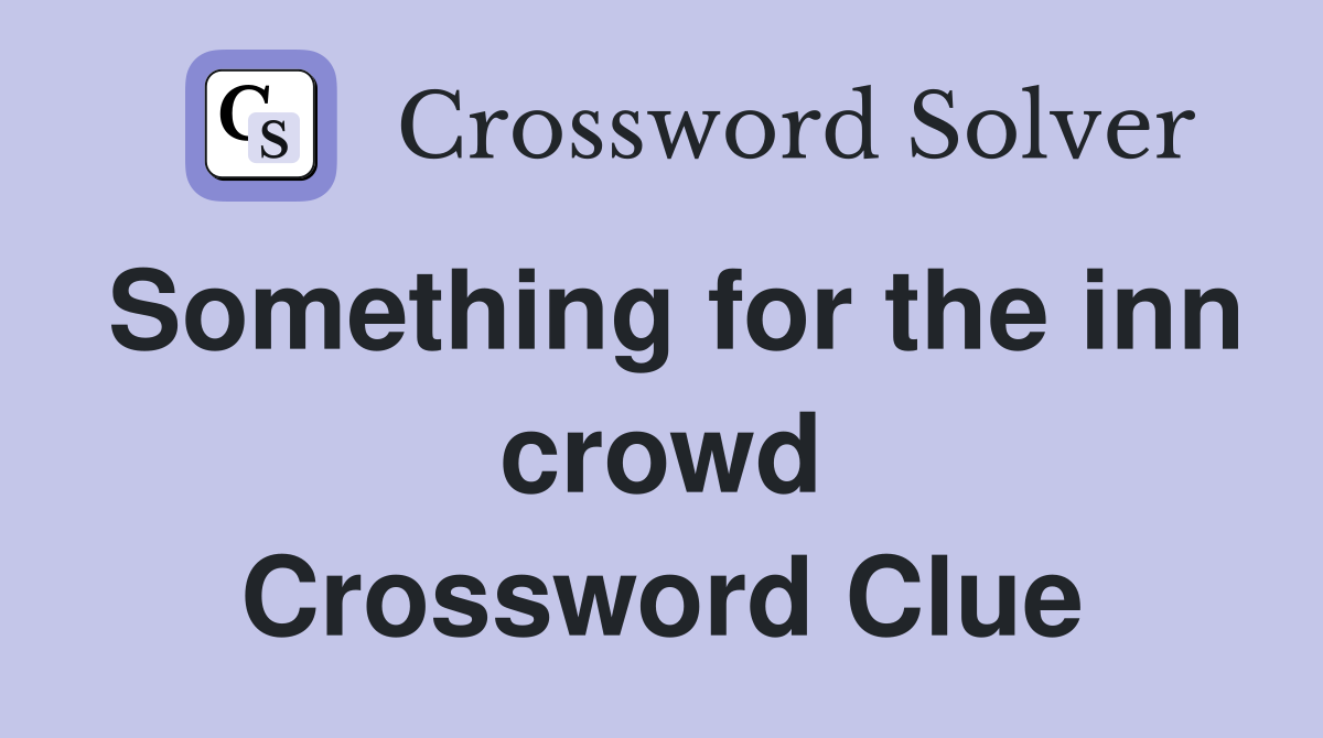 Something for the inn crowd Crossword Clue