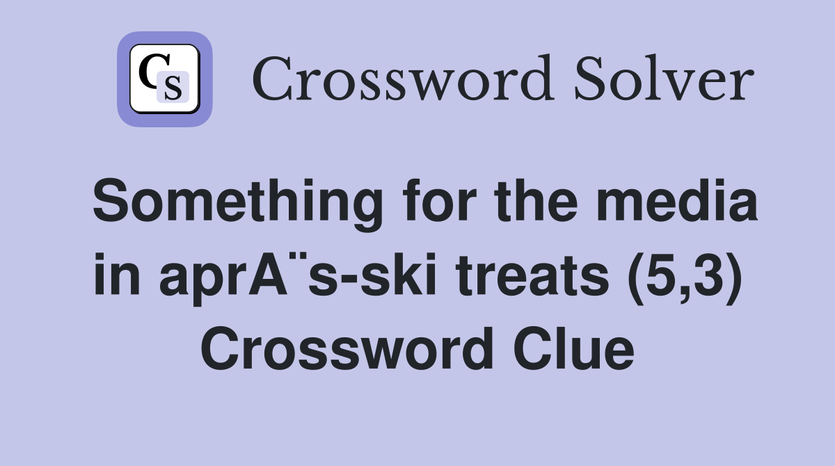 Something for the media in aprA¨s-ski treats (5,3) Crossword Clue