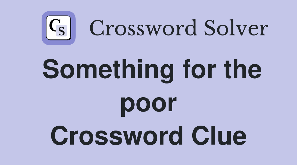 Something for the poor Crossword Clue
