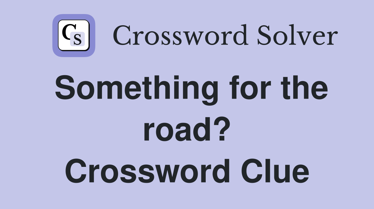 Something for the road? Crossword Clue