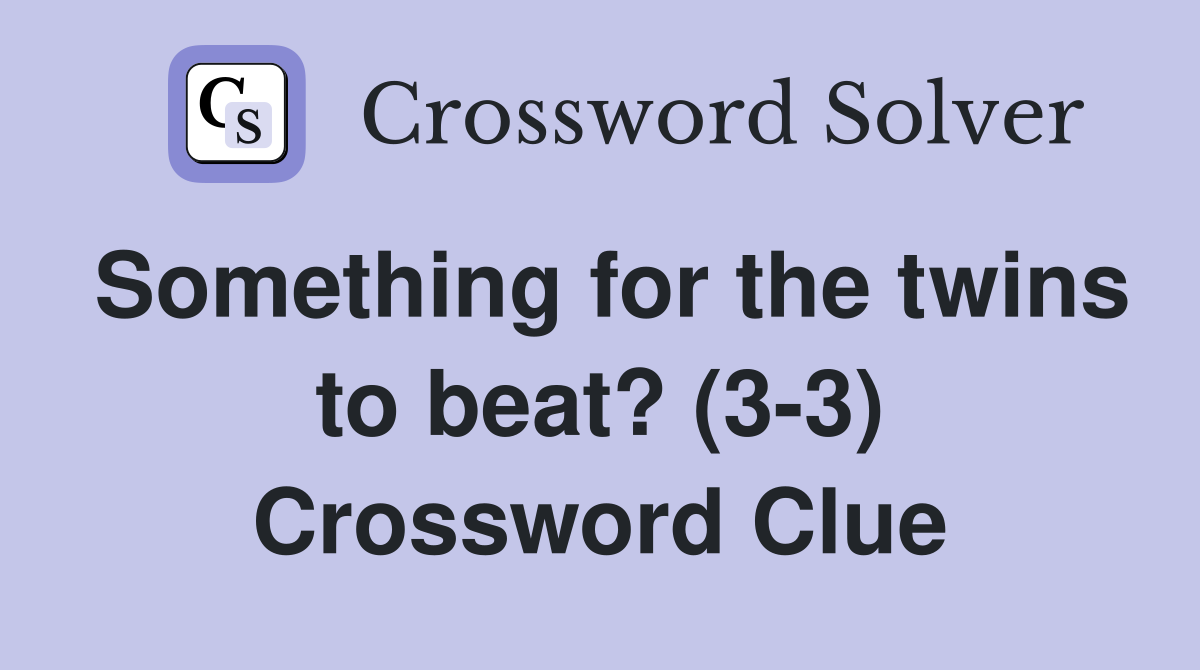 Something for the twins to beat? (3-3) Crossword Clue