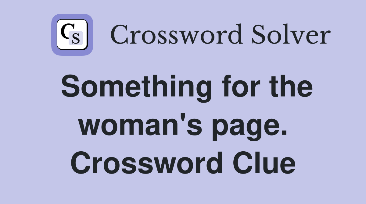 Something for the woman's page. Crossword Clue