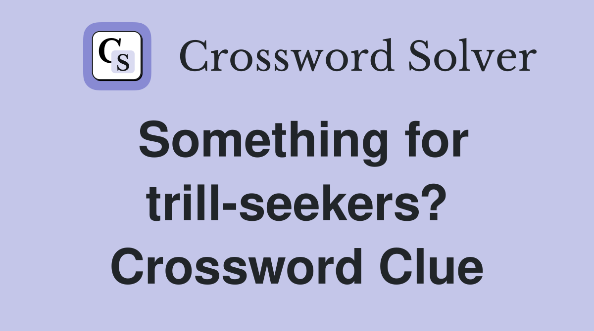 Something for trill-seekers? Crossword Clue