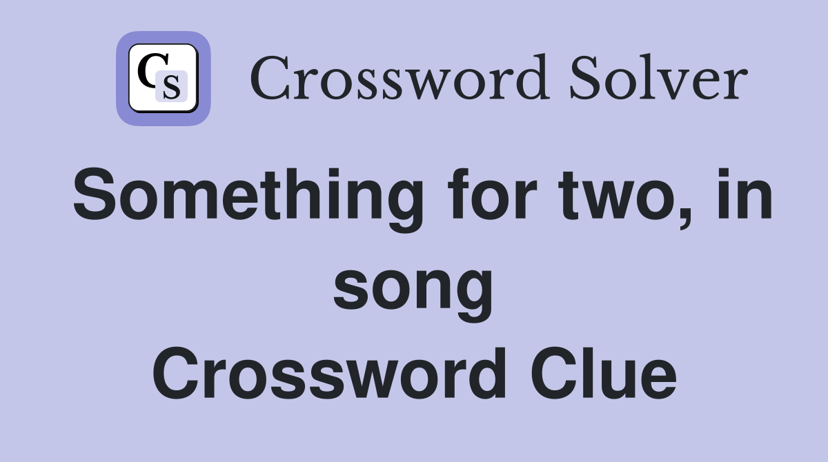Something for two, in song Crossword Clue