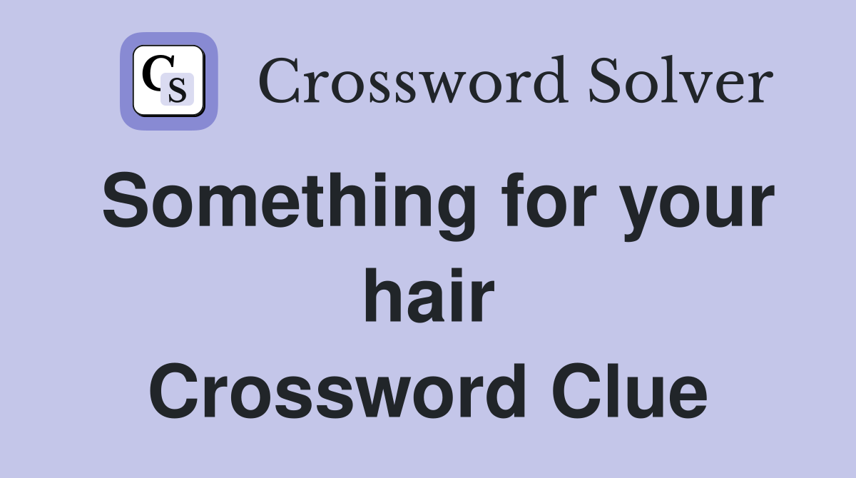 Something for your hair Crossword Clue