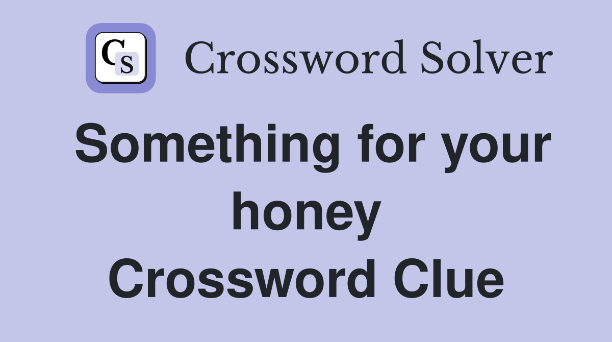Something for your honey Crossword Clue