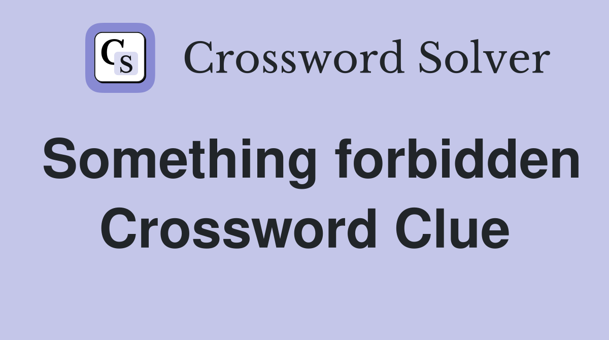 Something forbidden Crossword Clue