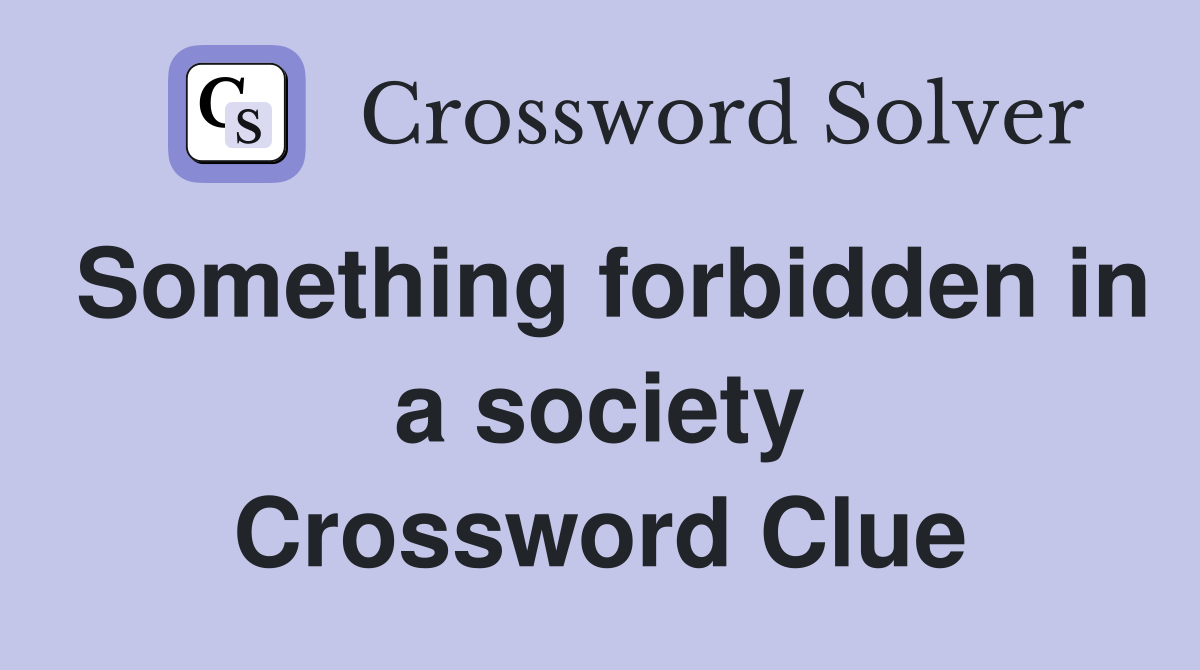 Something forbidden in a society Crossword Clue