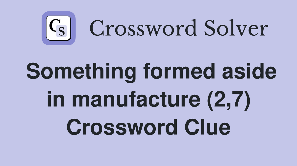 Something formed aside in manufacture (2,7) Crossword Clue