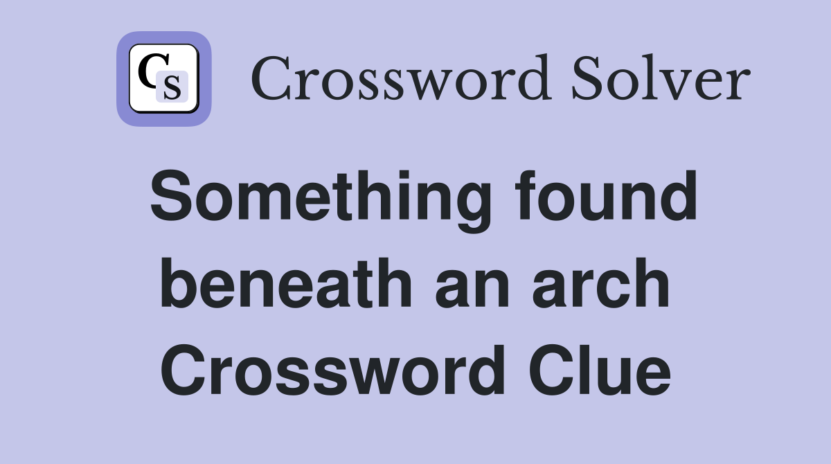 Something found beneath an arch Crossword Clue