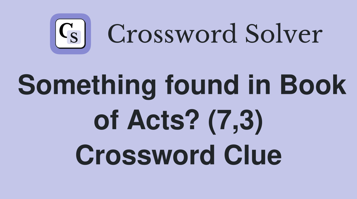 Something found in Book of Acts? (7,3) Crossword Clue