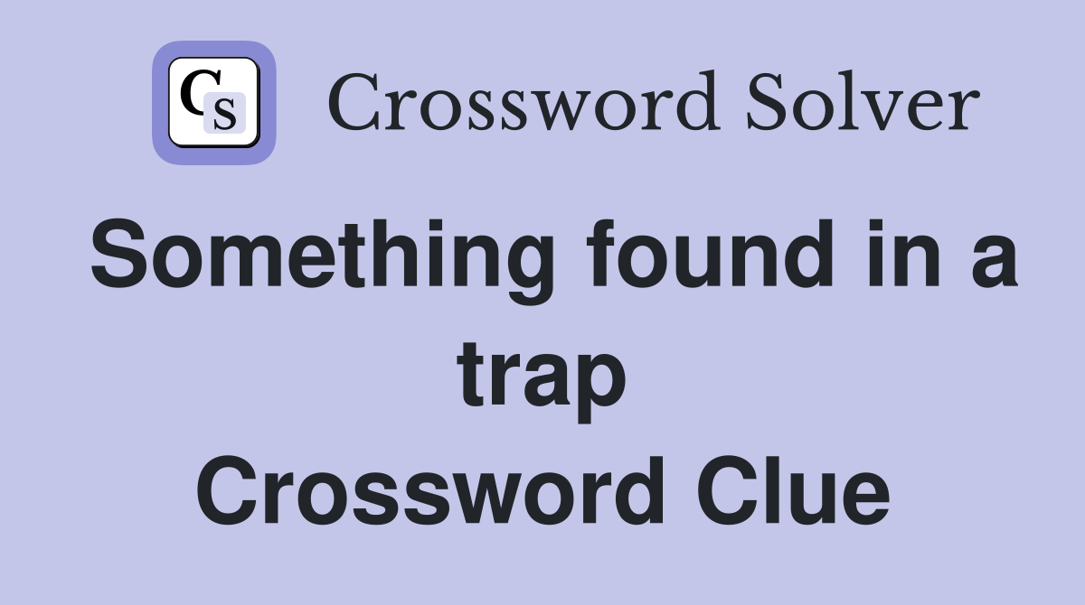 Something found in a trap Crossword Clue