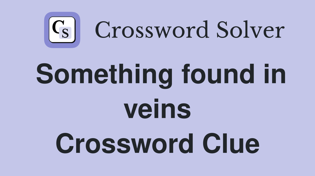 Something found in veins Crossword Clue