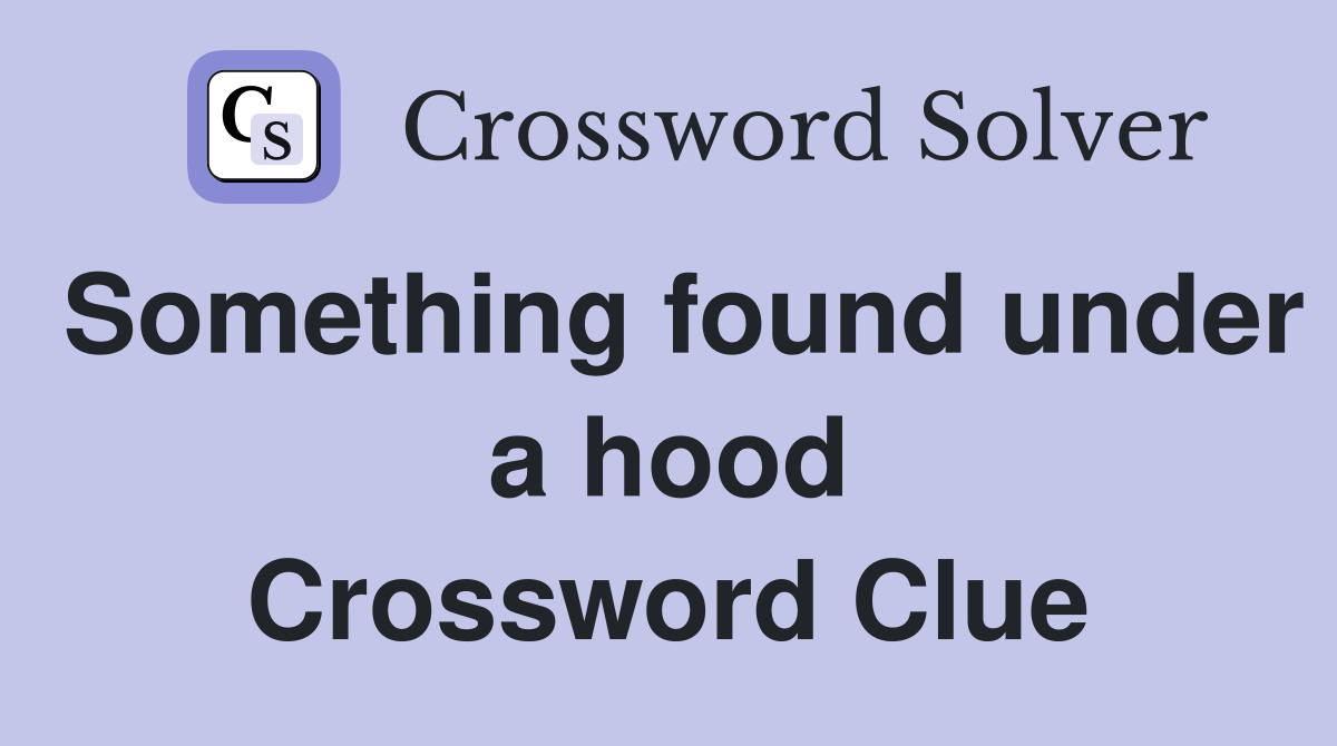 Something found under a hood Crossword Clue