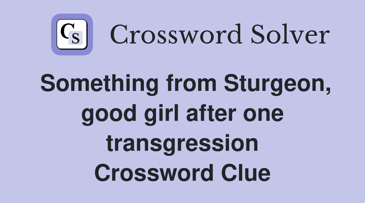 Something from Sturgeon, good girl after one transgression Crossword Clue